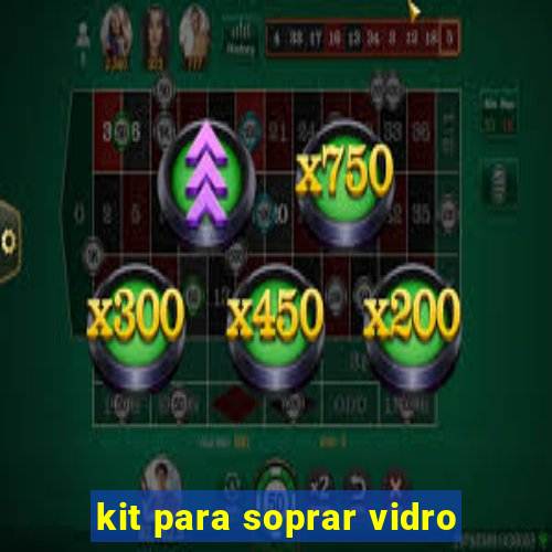 kit para soprar vidro